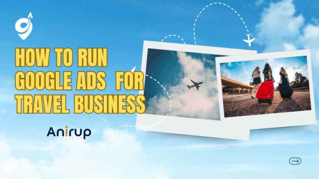 Google Ads for Travel Agencies