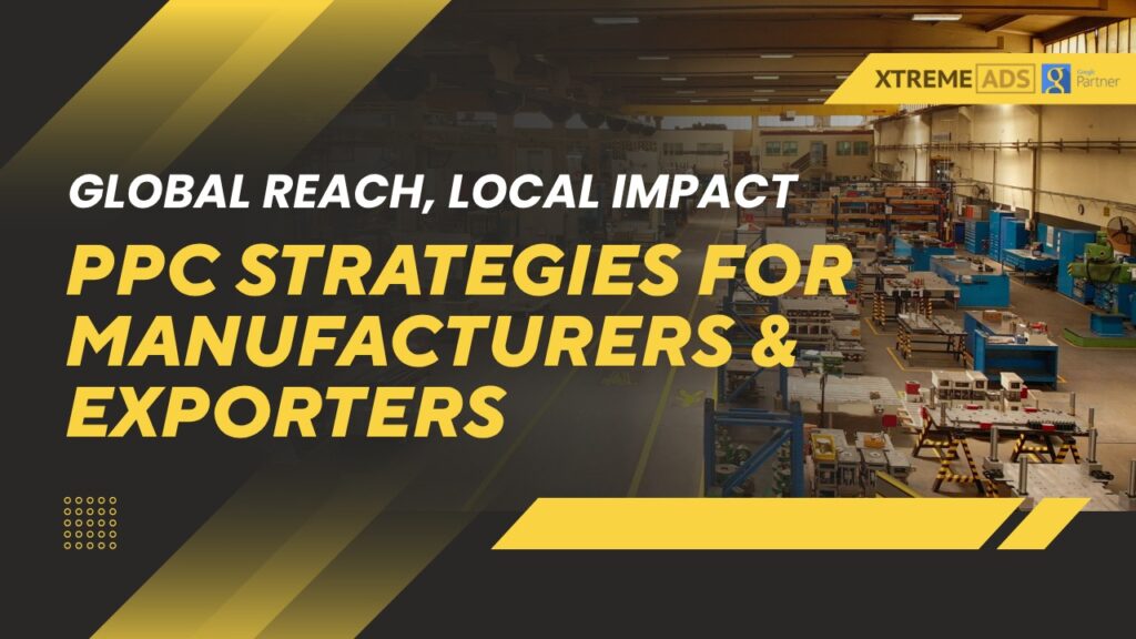 PPC Strategies for Manufacturers & Exporters